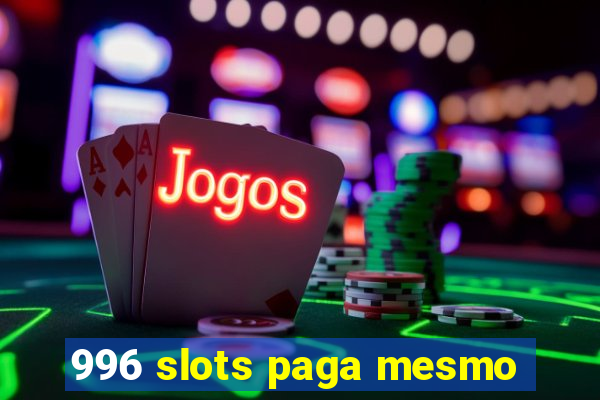 996 slots paga mesmo